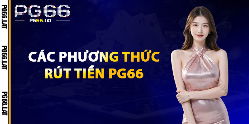 Các Phương Thức Rút Tiền PG66