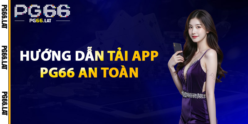 Hướng Dẫn Tải App PG66 An Toàn