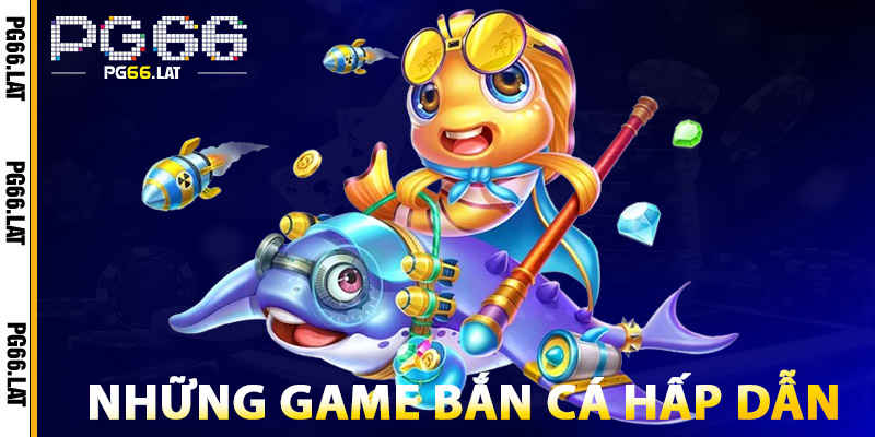 Bắn Cá PG66 – Game Siêu Hot 2025, Rinh Quà Cực Khủng 1 Những Game Bắn Cá PG66 Hấp Dẫn